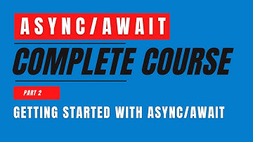 Async/Await | Complete Course | Part 2 | Getting Started with Async/Await