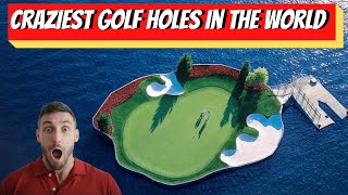 The Craziest Golf Holes In The World | Breaking down The Most Insane Holes in Golf