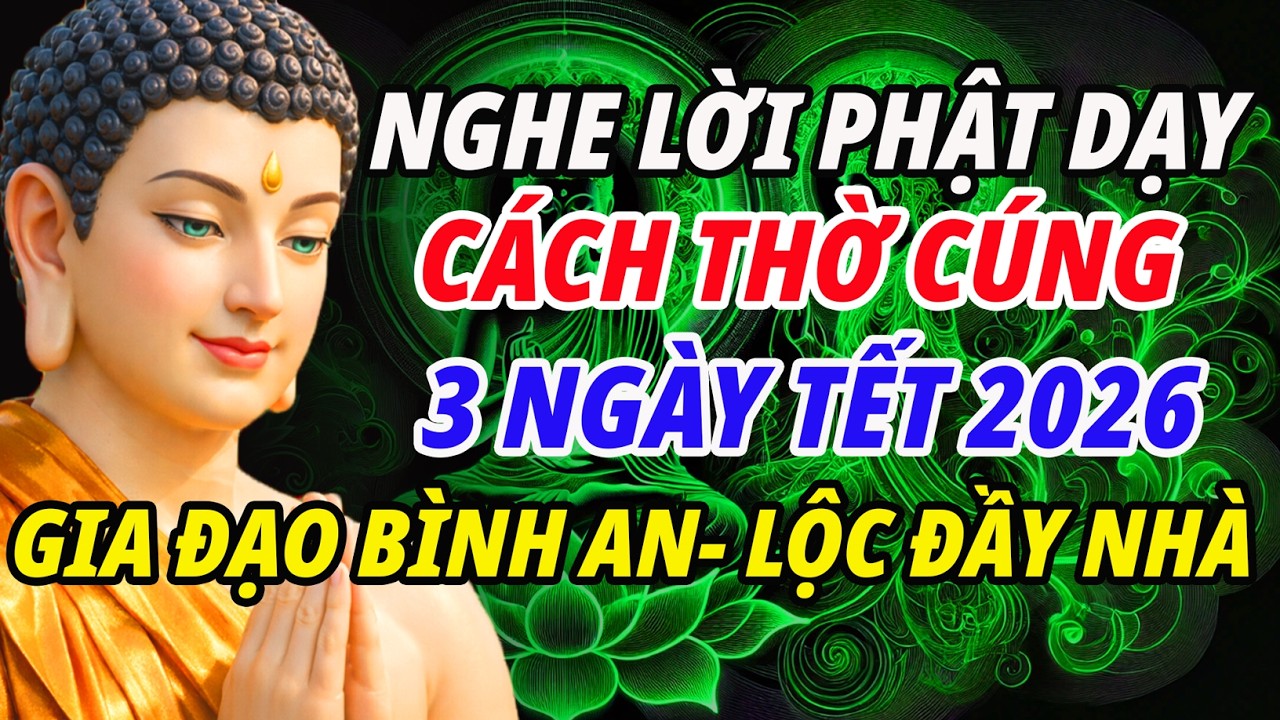 Nghe Lời Phật Dạy - 3 Ngày Tết Thờ Cúng Đúng Cách – Phước Lộc Tự Đến, Sung Túc Cả Năm