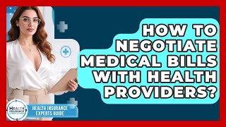 How To Negotiate Medical Bills With Health Providers? - Health Insurance Experts Guide