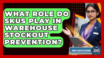 What Role Do SKUs Play In Warehouse Stockout Prevention? - Smart Logistics Network