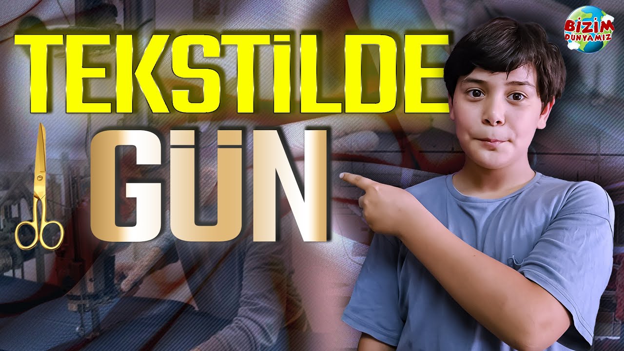 Tekstilde 1 Gün | Bizim Dünyamız