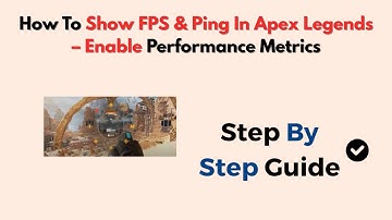How To Show FPS & Ping In Apex Legends – Enable Performance Metrics