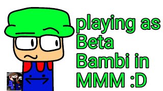 Playing As Beta Bambi In Mmm D