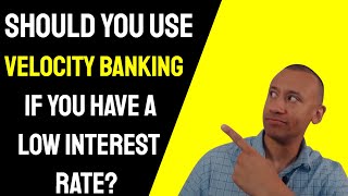 Should You Use Velocity Banking To Pay Off A Loan That Has A Low Interest Rate? Velocity Banking