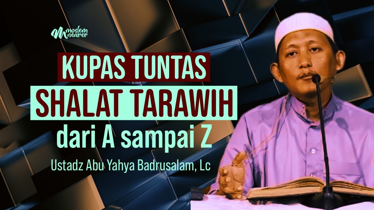 KUPAS TUNTAS SHALAT TARAWIH DARI A SAMPAI Z - Ustadz Abu Yahya Badrusalam, Lc