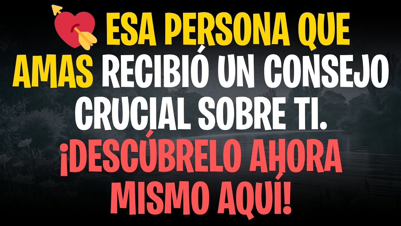 💘 Esa persona que amas recibió un consejo CRUCIAL sobre ti. ¡Descúbrelo ahora mismo aquí!