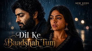 Download lagu Dil Ke Baadshah Tum Hi The 💔 | Arijit Singh Vibes | Emotional Hindi Sad Song 2026