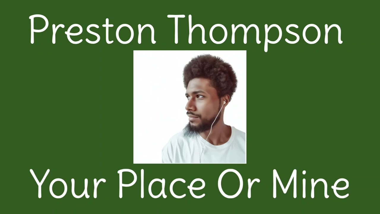 Your Place Or Mine — Preston Jerion Thompson