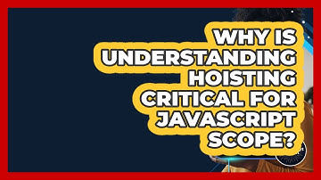 Why Is Understanding Hoisting Critical For JavaScript Scope? - JavaScript Toolkit