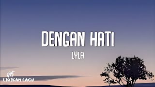 Lyla - Dengan Hati (Litik Lagu)