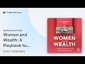 Women and Wealth: A Playbook to Empower Clients… by Cary Carbonaro · Audiobook preview