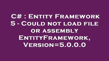 C# : Entity Framework 5 - Could not load file or assembly EntityFramework, Version=5.0.0.0