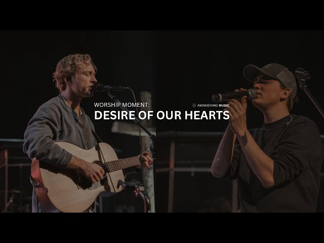 Desire of our Hearts (Spontaneous Worship)- Awakening Music | Awakening Church Moment class=