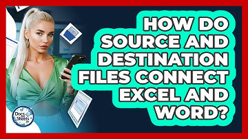 How Do Source And Destination Files Connect Excel And Word? - Docs and Sheets Pro