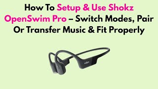 How To Setup & Use Shokz OpenSwim – Transfer Music, Wear Behind Head & Control Playback