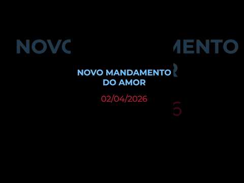 NOVO MANDAMENTO DO AMOR - Oração diária (Devocional 02/04/2026)