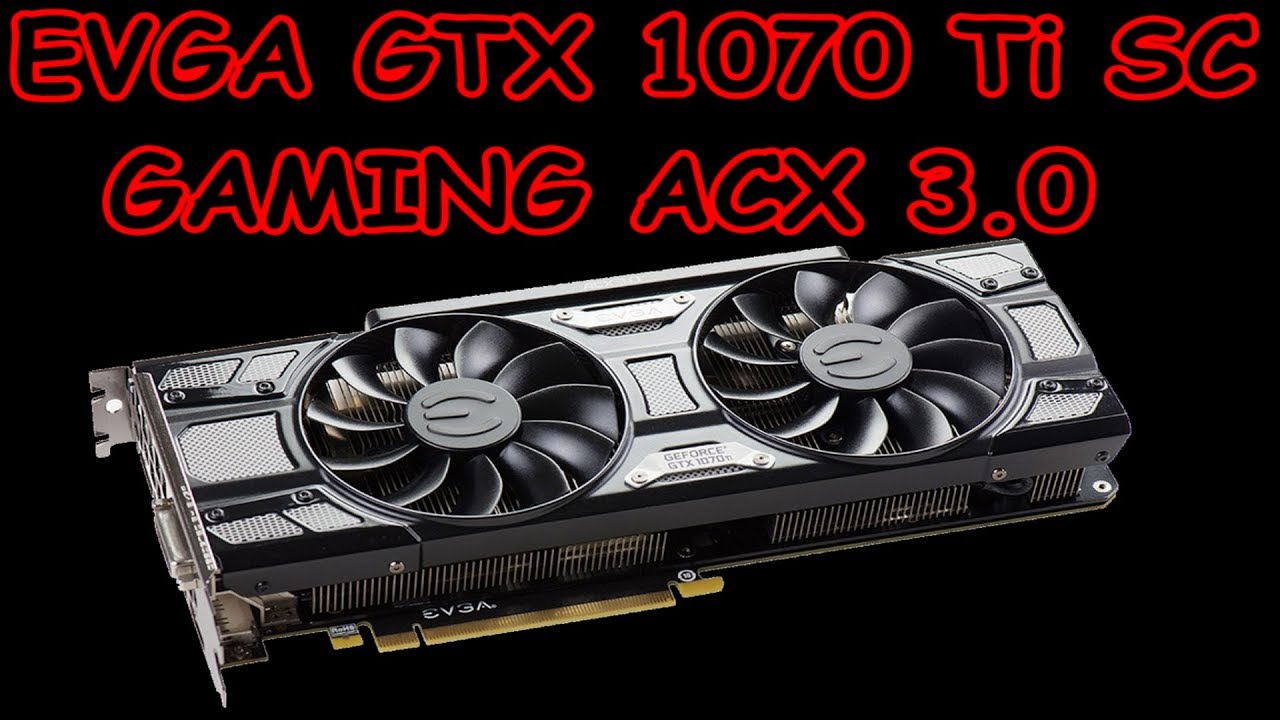 Présentation EVGA GeForce GTX 1070 Ti SC GAMING ACX 3.0 Black Edition 8 Go