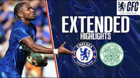 Chelsea 1-4 Celtic | HIGHLIGHTS | Chelsea FC USA Tour 2024
