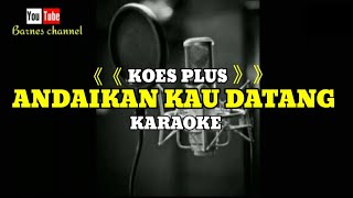 Koes plus | Andaikan kau datang kembali | karaoke