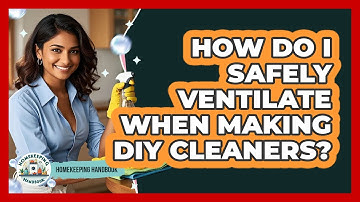 How Do I Safely Ventilate When Making DIY Cleaners?