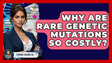 Why Are Rare Genetic Mutations So Costly? - Strange Science HQ
