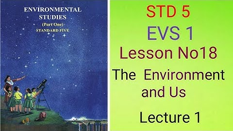 Std 5 EVS 1 Lesson no-18 The Environment and Us(Lecture 1)