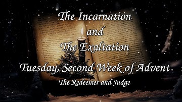 The Incarnation and the Exaltation - Tuesday, Second Week of Advent