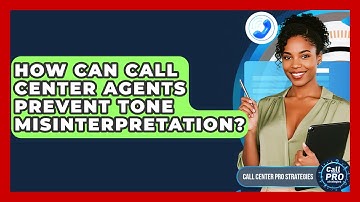 How Can Call Center Agents Prevent Tone Misinterpretation? - Call Center Pro Strategies