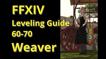 OUTDATED FFXIV Weaver Leveling Guide 60 to 70 - post patch 5.2