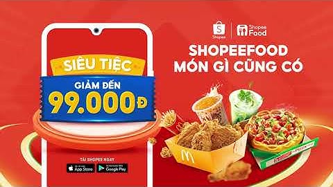 SHOPEEFOOD SIÊU TIỆC 99K - ĂN NGON THẢ GA