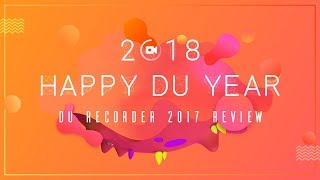 Happy New Year 2018 to All Users - DU Recorder 2017 Review screenshot 2