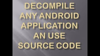 Decompile Any Android Application An Use Source Code