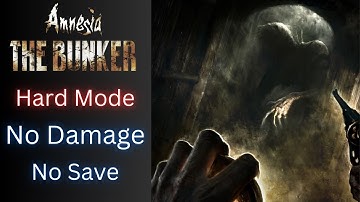 Amnesia: The Bunker -  Hard Difficulty - No Save/No Damage