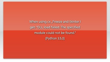When using cx_Freeze and tkinter I get: "DLL load failed: The specified module could not be foun...