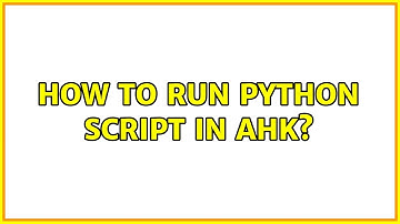 How to run python script in AHK? (2 Solutions!!)
