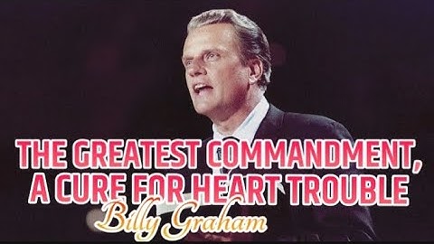 Billy Graham: The Greatest Commandment, A Cure For Heart Trouble...