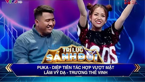 Trí Lực Sánh Đôi I Puka - Diệp Tiên hợp tác ăn ý, vượt mặt đàn chị Lâm Vỹ Dạ