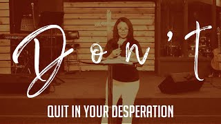 Don't Quit In Your Desperation