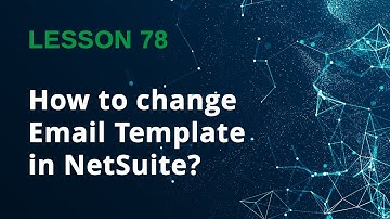 How to Change an Email Template in NetSuite (Step-by-Step Guide) - Lesson 78