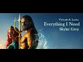 [Vietsub + Lyrics} | Everything I Need - Skylar Grey (Aquaman Soundtrack)