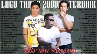 Ungu, Ada Band, Naff [Full Album] 40 Lagu Indonesia Pilihan Terbaik | Lagu Tahun 2000an Terpopuler