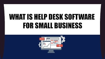 What is help desk software for small business - Help Desk Software for Small Business