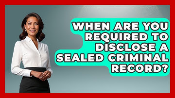 When Are You Required To Disclose A Sealed Criminal Record? - Jail & Prison Insider