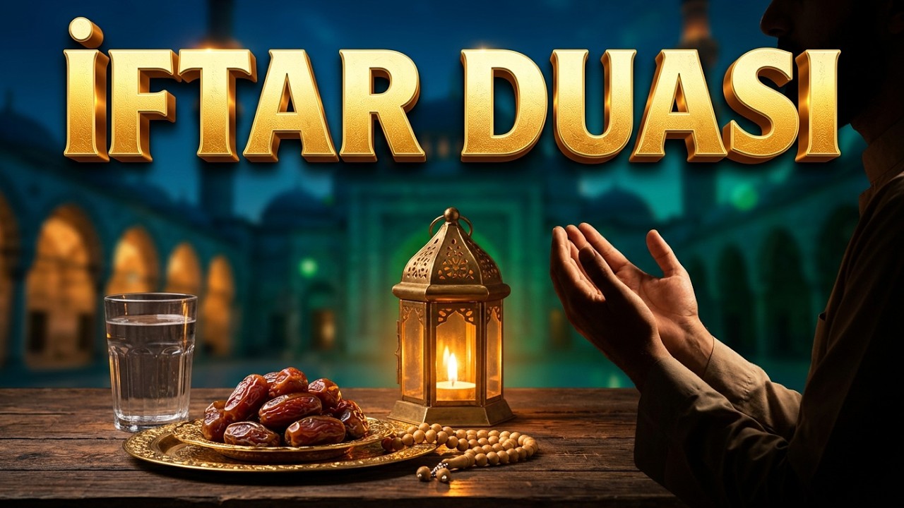 İftar Duaları - İftarda Yapılacak En Güzel Dualar- Ramazan Ayına Özel