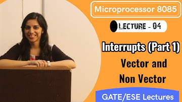 Lec 04 - Microprocessor 8085 | Interrupts Part 1 | Vector and Non Vector Interrupts  | GATE Lectures