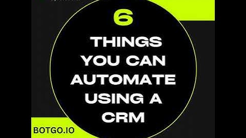 6 Things You Can Automate Using CRM Solutions | @botgochatbot