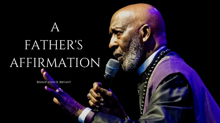 Bishop John R. Bryant - A Father's Affirmation