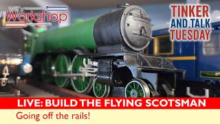 Tinker &amp; Talk Tuesday Building LIVE | O Scale Flying Scotsman