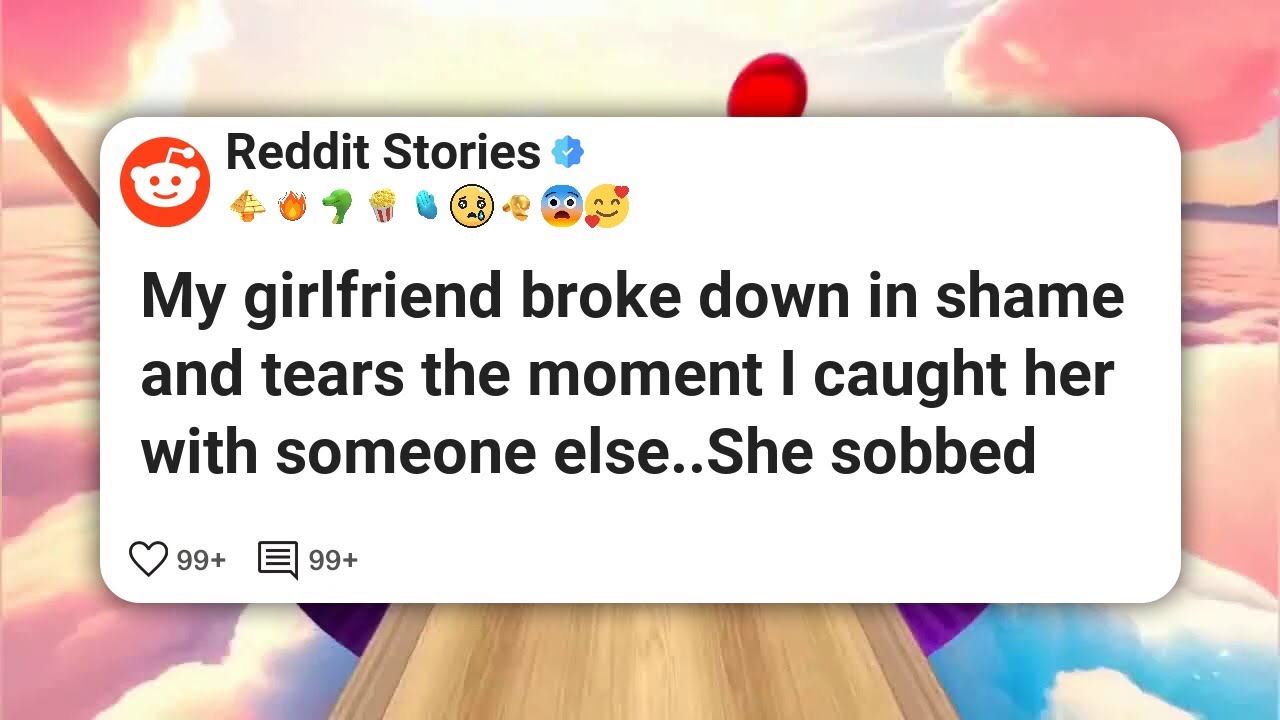 My girlfriend broke down in shame and tears the moment I caught her with someone else. She #reddit 